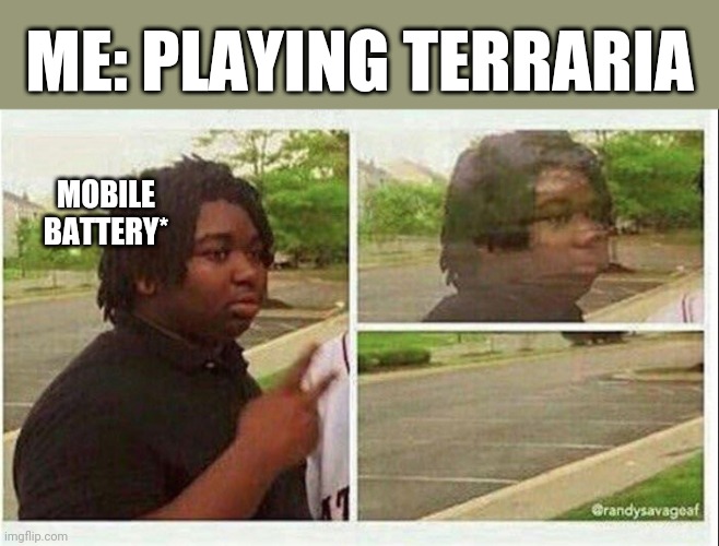*ugh* | ME: PLAYING TERRARIA; MOBILE BATTERY* | image tagged in black guy disappearing | made w/ Imgflip meme maker