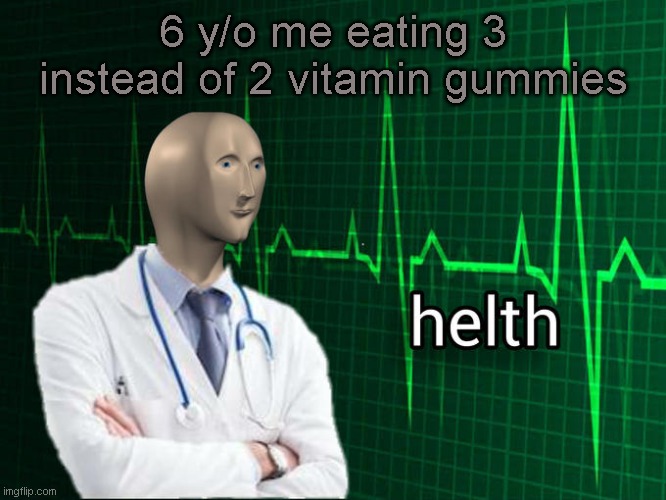 Stonks Helth | 6 y/o me eating 3 instead of 2 vitamin gummies | image tagged in stonks helth | made w/ Imgflip meme maker