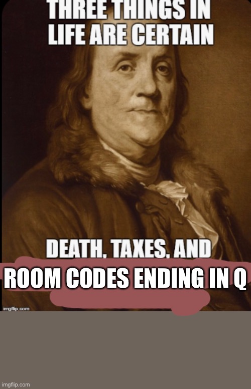 ROOM CODES ENDING IN Q | made w/ Imgflip meme maker