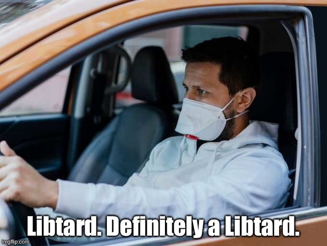 How to spot a Libtard in the wild | Libtard. Definitely a Libtard. | image tagged in libtards,covidiots | made w/ Imgflip meme maker