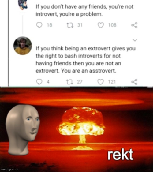 introvert extrovert | image tagged in rekt w/text,introvert,funny,memes,rekt,twitter | made w/ Imgflip meme maker
