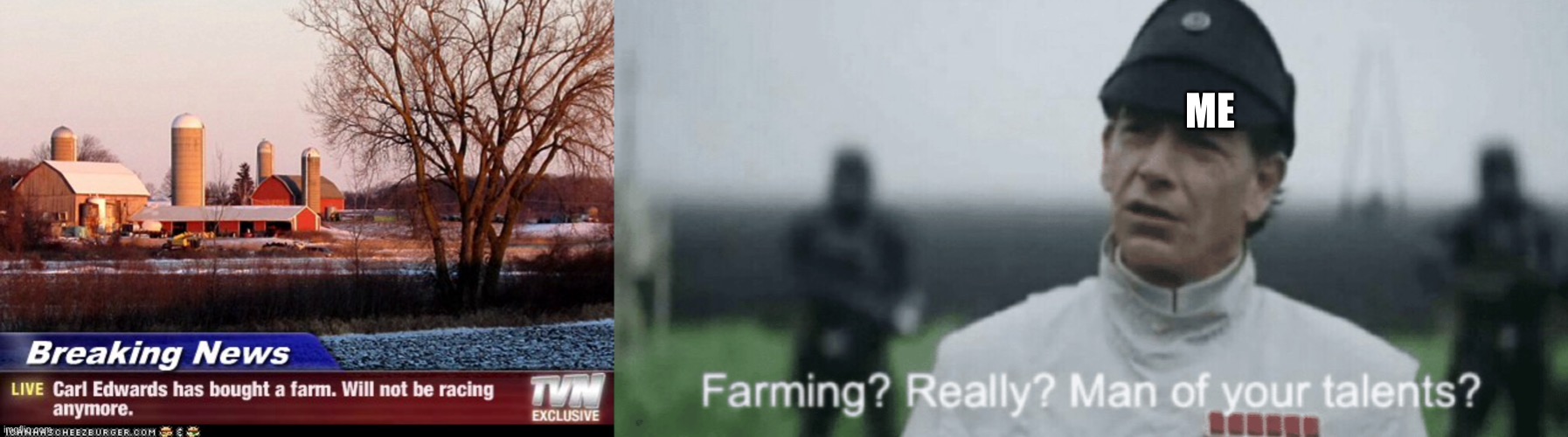 ME | image tagged in farming really man of your tallents | made w/ Imgflip meme maker