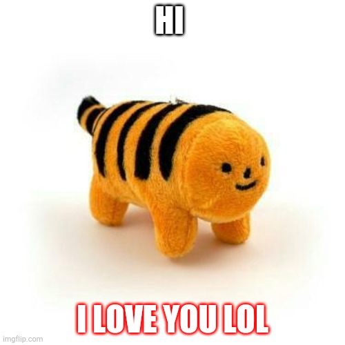 HI; I LOVE YOU LOL | image tagged in horny | made w/ Imgflip meme maker