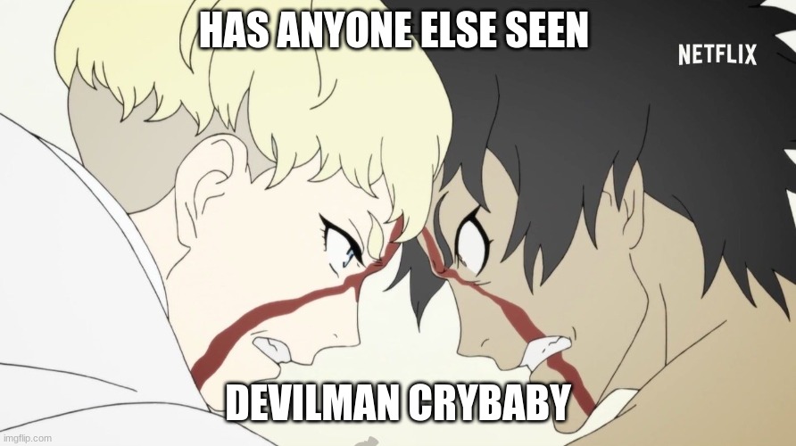Has anyone? | HAS ANYONE ELSE SEEN; DEVILMAN CRYBABY | image tagged in devilman crybaby | made w/ Imgflip meme maker