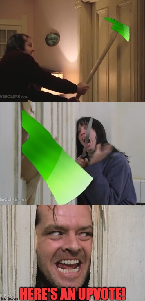 Here's An Upvote! | image tagged in here's an upvote,the shining,jack nicholson,drstrangmeme,upvote | made w/ Imgflip meme maker