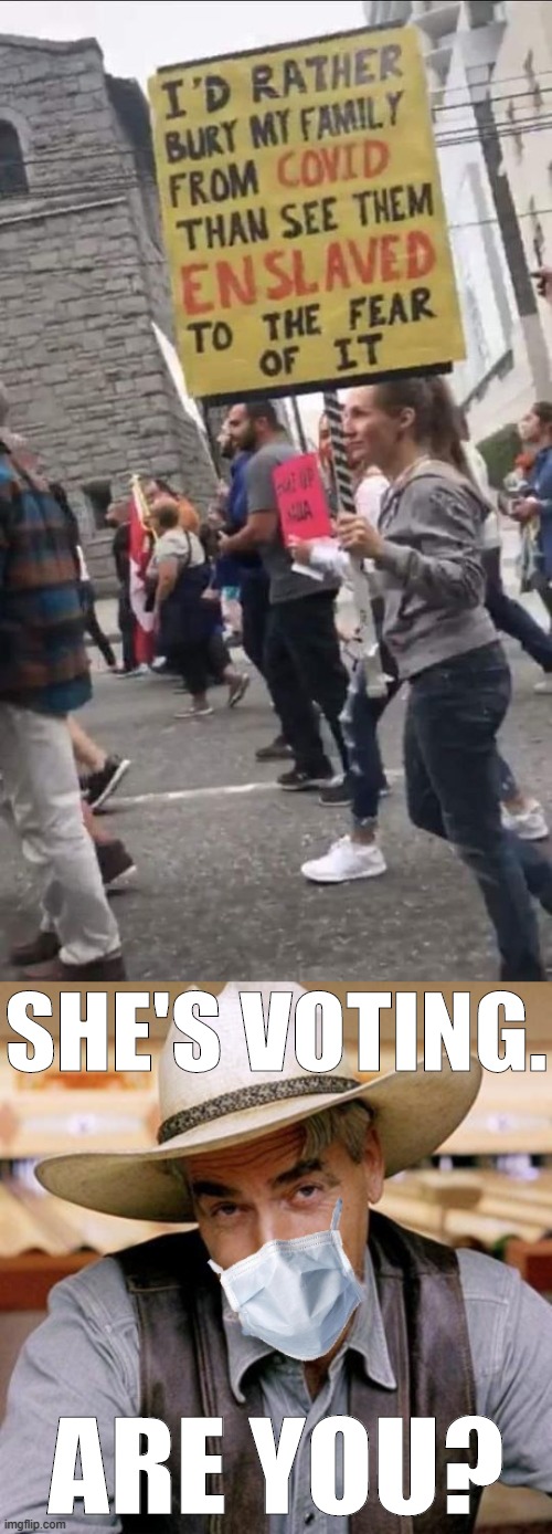There is no scientific literacy test at the polls. | SHE'S VOTING. ARE YOU? | image tagged in sarcasm cowboy with face mask,covidiot protest,covid-19,covidiots,coronavirus,election 2020 | made w/ Imgflip meme maker