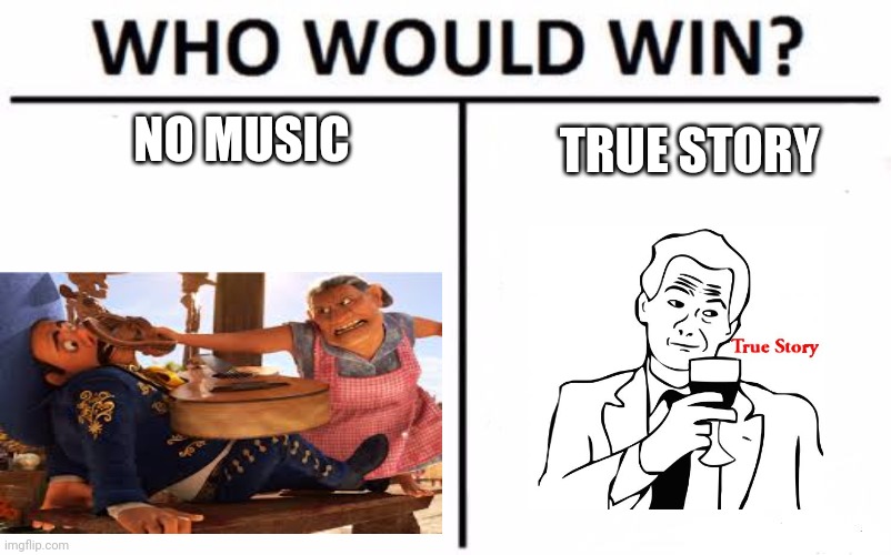 Who would win | NO MUSIC; TRUE STORY | image tagged in memes,who would win | made w/ Imgflip meme maker