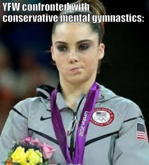 Tl;dr: Unimpressed. | YFW confronted with conservative mental gymnastics: | image tagged in unimpressed olympic gymnast,unimpressed,imgflip mods,conservative logic,harassment,terms and conditions | made w/ Imgflip meme maker