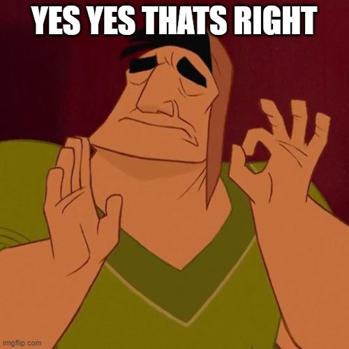When X just right | YES YES THATS RIGHT | image tagged in when x just right | made w/ Imgflip meme maker