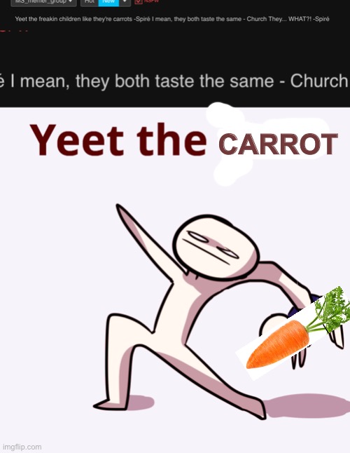 Lol I thought I should add this | CARROT | image tagged in yeet the child | made w/ Imgflip meme maker