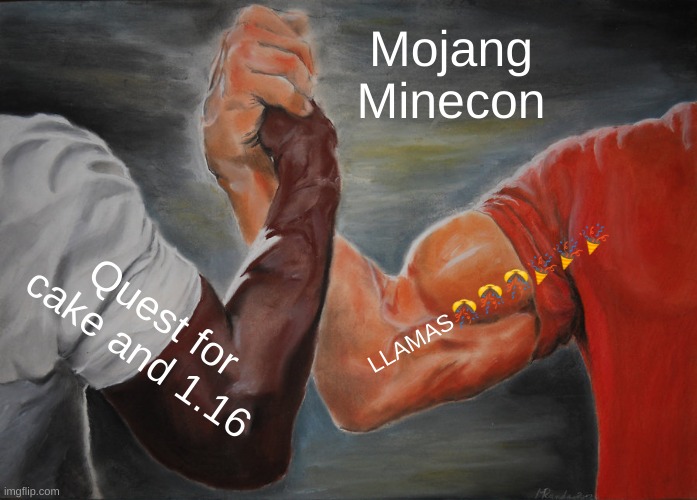 MinceraftCon | Mojang Minecon; LLAMAS🎊🎊🎊🎉🎉🎉; Quest for cake and 1.16 | image tagged in memes,epic handshake,minecraft | made w/ Imgflip meme maker