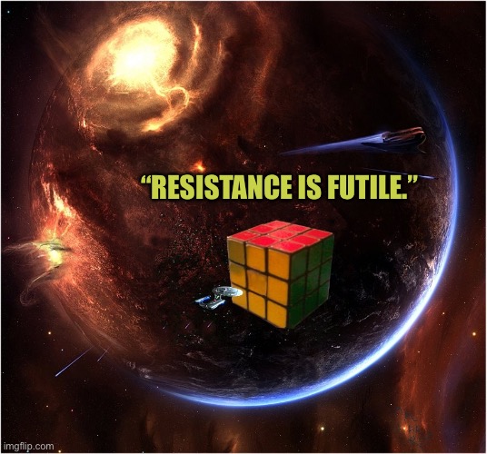 Rubik’s Borg | “RESISTANCE IS FUTILE.” | image tagged in star trek rubiks cube borg | made w/ Imgflip meme maker