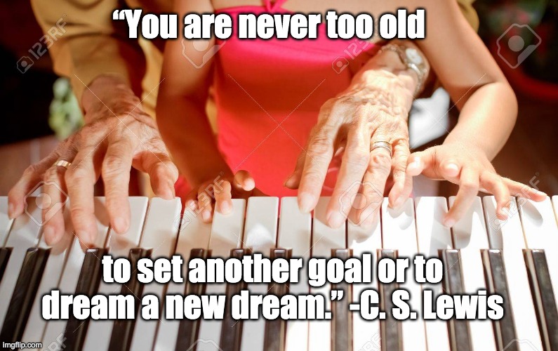 Learn to Dream | “You are never too old; to set another goal or to dream a new dream.” -C. S. Lewis | image tagged in learning,aging,dreams,goals,youth | made w/ Imgflip meme maker