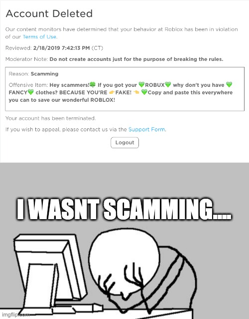 I KNOW THIS HAPPENED A YEAR AGO BUT IM STILL SALTY. | I WASNT SCAMMING.... | image tagged in memes,computer guy facepalm | made w/ Imgflip meme maker