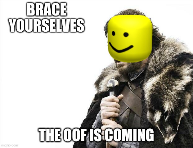 Brace Yourselves X is Coming Meme | BRACE YOURSELVES; THE OOF IS COMING | image tagged in memes,brace yourselves x is coming | made w/ Imgflip meme maker