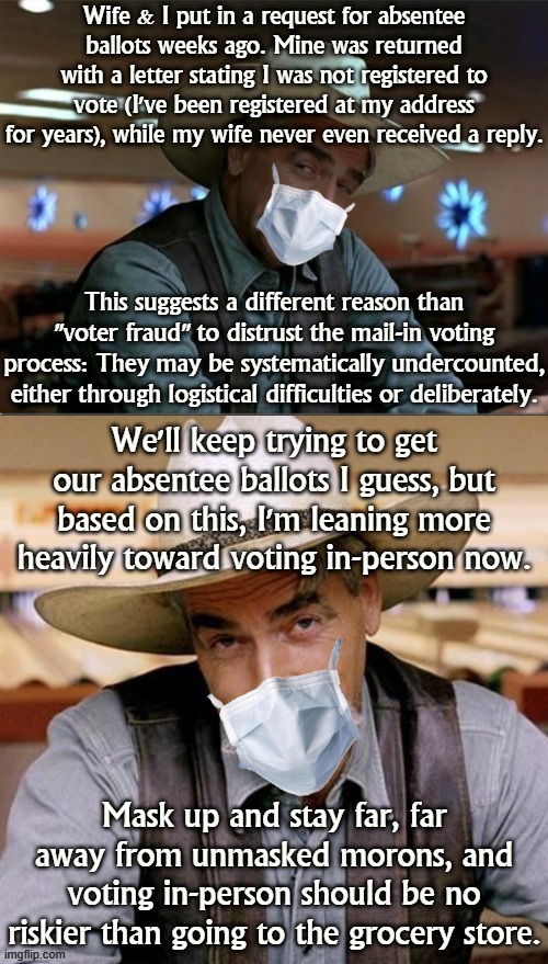 I'm growing distrustful of the mail-in voting process for these logistical reasons. One way or another, we will get our votes in | image tagged in voting,election 2020,2020 elections,voter fraud,rigged elections,rigged election | made w/ Imgflip meme maker