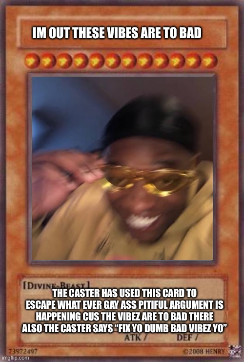 The vibes need to be good | IM OUT THESE VIBES ARE TO BAD; THE CASTER HAS USED THIS CARD TO ESCAPE WHAT EVER GAY ASS PITIFUL ARGUMENT IS HAPPENING CUS THE VIBEZ ARE TO BAD THERE ALSO THE CASTER SAYS “FIX YO DUMB BAD VIBEZ YO” | image tagged in goodvibes | made w/ Imgflip meme maker