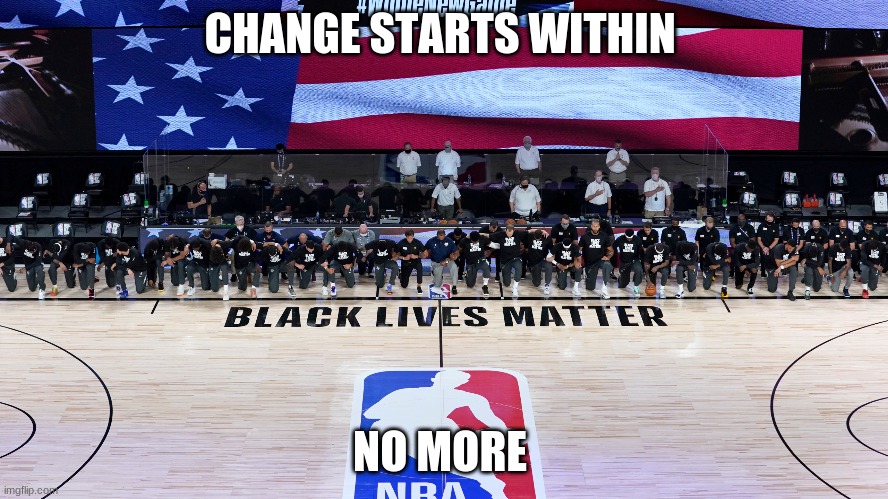 bigger picture | CHANGE STARTS WITHIN; NO MORE | image tagged in i fear no man | made w/ Imgflip meme maker