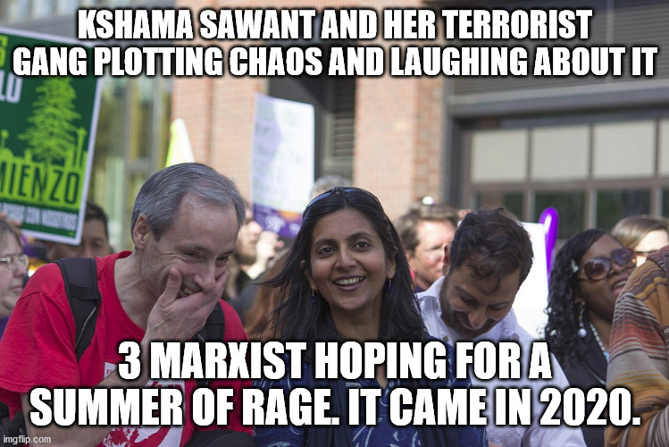Planners of summer of rage by Kshama Sawant | KSHAMA SAWANT AND HER TERRORIST GANG PLOTTING CHAOS AND LAUGHING ABOUT IT; 3 MARXIST HOPING FOR A SUMMER OF RAGE. IT CAME IN 2020. | image tagged in kshama sawant,anarchism,seattle | made w/ Imgflip meme maker