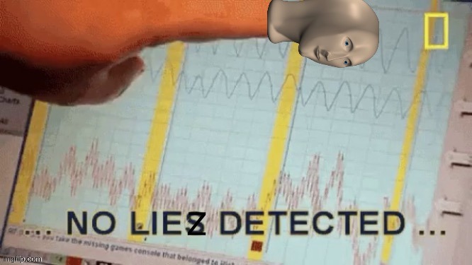 No liez detected | image tagged in no liez detected | made w/ Imgflip meme maker
