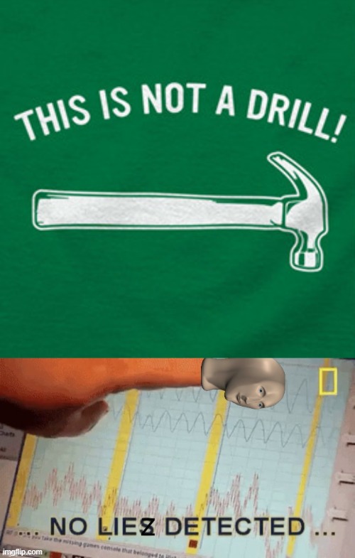 nor is it even a hammer-drill | image tagged in no liez detected,this is not a drill,hammer,drill,lol,funny | made w/ Imgflip meme maker
