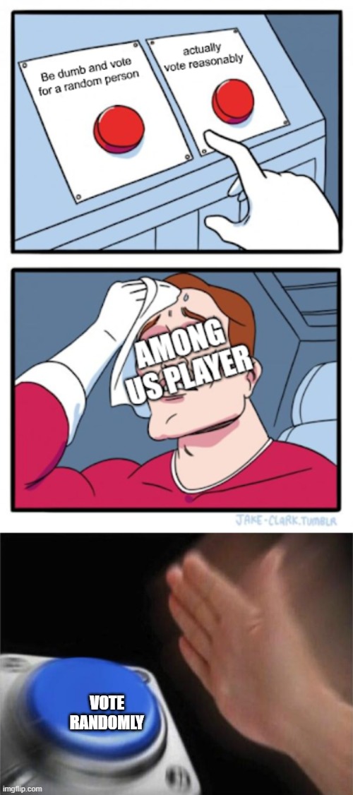 Among Us Players | VOTE RANDOMLY | image tagged in memes,blank nut button | made w/ Imgflip meme maker