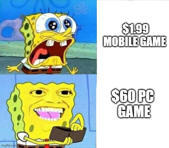 Spongebob Wallet | $1.99 MOBILE GAME; $60 PC 
GAME | image tagged in spongebob wallet | made w/ Imgflip meme maker