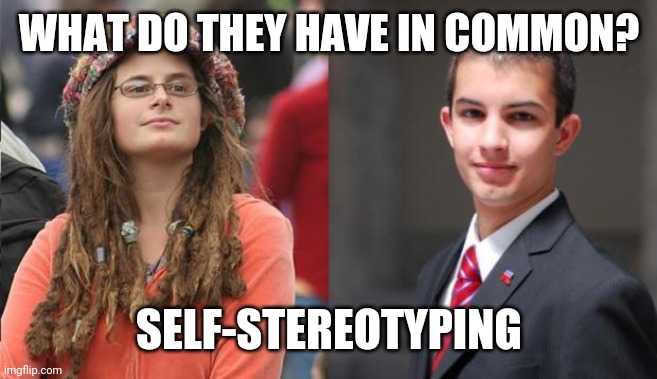 Liberal vs Conservative | WHAT DO THEY HAVE IN COMMON? SELF-STEREOTYPING | image tagged in liberal vs conservative | made w/ Imgflip meme maker