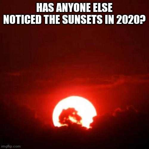 Mortal Sun | HAS ANYONE ELSE NOTICED THE SUNSETS IN 2020? | image tagged in mortal kombat,sunset,2020 | made w/ Imgflip meme maker
