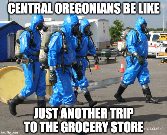 Oregon Fires |  CENTRAL OREGONIANS BE LIKE; JUST ANOTHER TRIP TO THE GROCERY STORE | image tagged in hazmat team,oregon | made w/ Imgflip meme maker