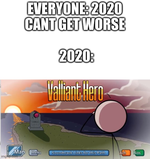 press f | EVERYONE: 2020 CANT GET WORSE; 2020: | made w/ Imgflip meme maker