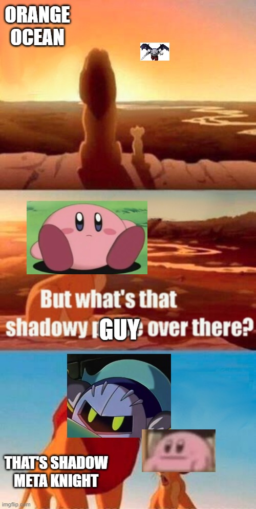 don't ask |  ORANGE OCEAN; GUY; THAT'S SHADOW META KNIGHT | image tagged in memes,simba shadowy place,kirby | made w/ Imgflip meme maker