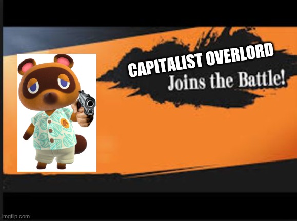 Thomas nookings joins the battle | CAPITALIST OVERLORD | image tagged in joins the battle,tom nook,animal crossing,smash bros | made w/ Imgflip meme maker