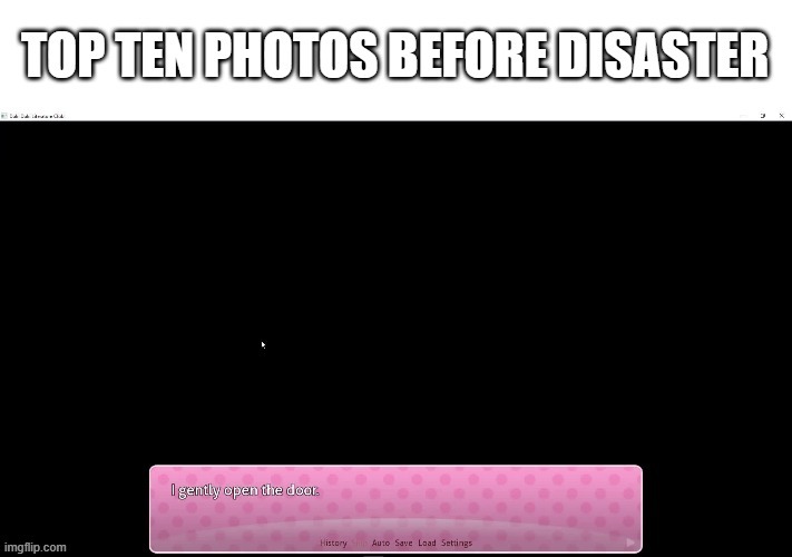 Top ten photos before disaster | image tagged in ddlc | made w/ Imgflip meme maker