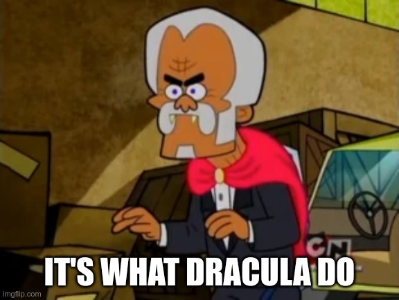 IT'S WHAT DRACULA DO | made w/ Imgflip meme maker