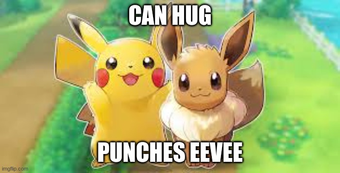 I crapped my pants for 120 mins after looking at this | CAN HUG; PUNCHES EEVEE | image tagged in funny pokemon | made w/ Imgflip meme maker