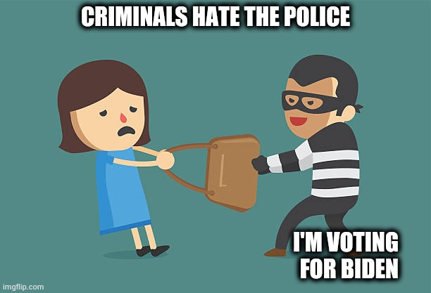 Purse Snatcher | CRIMINALS HATE THE POLICE I'M VOTING      
FOR BIDEN | image tagged in purse snatcher | made w/ Imgflip meme maker