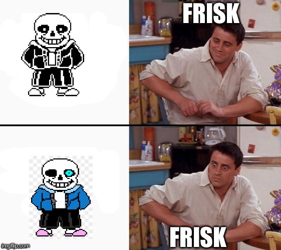 What’s the difference- oh.... | FRISK; FRISK | image tagged in comprehending joey | made w/ Imgflip meme maker