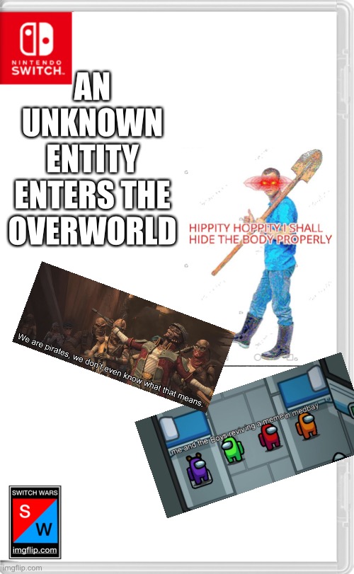 I just have random memes because I’m starting on the OC later | AN UNKNOWN ENTITY ENTERS THE OVERWORLD | image tagged in switch wars template | made w/ Imgflip meme maker