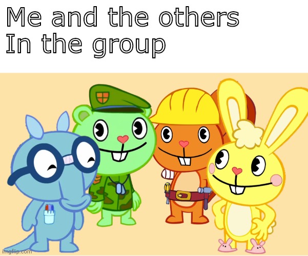 Me And The Boys (HTF) | Me and the others
In the group | image tagged in me and the boys htf | made w/ Imgflip meme maker