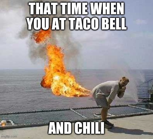 Darti Boy Meme | THAT TIME WHEN YOU AT TACO BELL; AND CHILI | image tagged in memes,darti boy | made w/ Imgflip meme maker