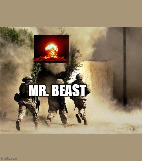 Mr. Beast 8 Billion sub special | MR. BEAST | image tagged in marines run towards the sound of chaos that's nice the army ta | made w/ Imgflip meme maker