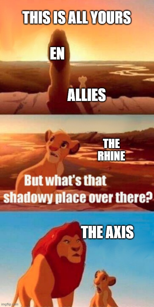 Pre-WW2 in a nutshell | THIS IS ALL YOURS; EN; ALLIES; THE RHINE; THE AXIS | image tagged in memes,simba shadowy place | made w/ Imgflip meme maker
