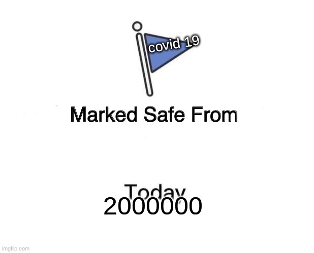 Marked Safe From | covid 19; 2000000 | image tagged in memes,marked safe from | made w/ Imgflip meme maker