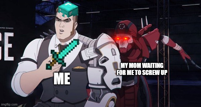 Revenant apex | MY MOM WAITING FOR ME TO SCREW UP; ME | image tagged in revenant apex | made w/ Imgflip meme maker