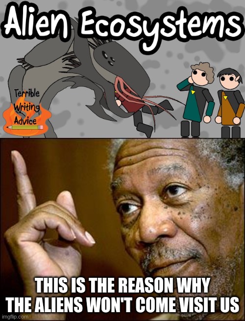 this is true | THIS IS THE REASON WHY THE ALIENS WON'T COME VISIT US | image tagged in this morgan freeman,memes,ancient aliens,dank memes | made w/ Imgflip meme maker