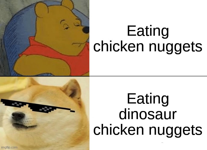 Chicken nuggies | Eating chicken nuggets; Eating dinosaur chicken nuggets | image tagged in memes,tuxedo winnie the pooh | made w/ Imgflip meme maker