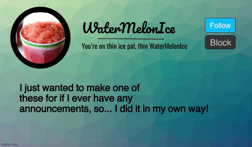 Not sure if I’ll ever have any announcements because I have no life. | I just wanted to make one of these for if I ever have any announcements, so... I did it in my own way! | image tagged in announcement | made w/ Imgflip meme maker