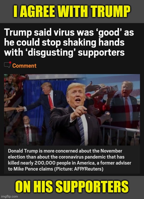 I AGREE WITH TRUMP; ON HIS SUPPORTERS | image tagged in he's right you know,traitors | made w/ Imgflip meme maker