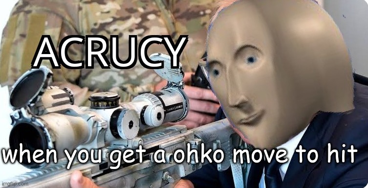 Acrucy | when you get a ohko move to hit | image tagged in acrucy | made w/ Imgflip meme maker